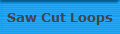 Saw Cut Loops
