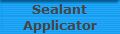 Sealant
Applicator